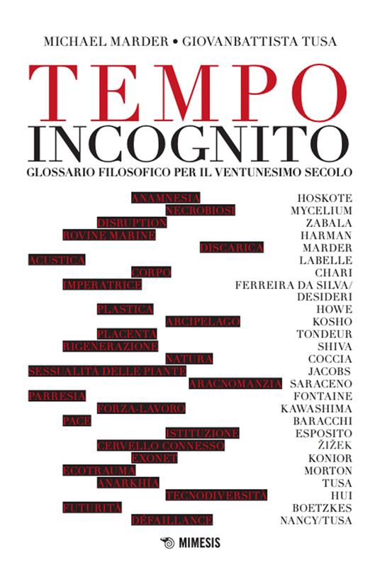 Tempo incognito. Glossario filosofico per il ventunesimo secolo - Michael Marder,Giovanbattista Tusa - copertina