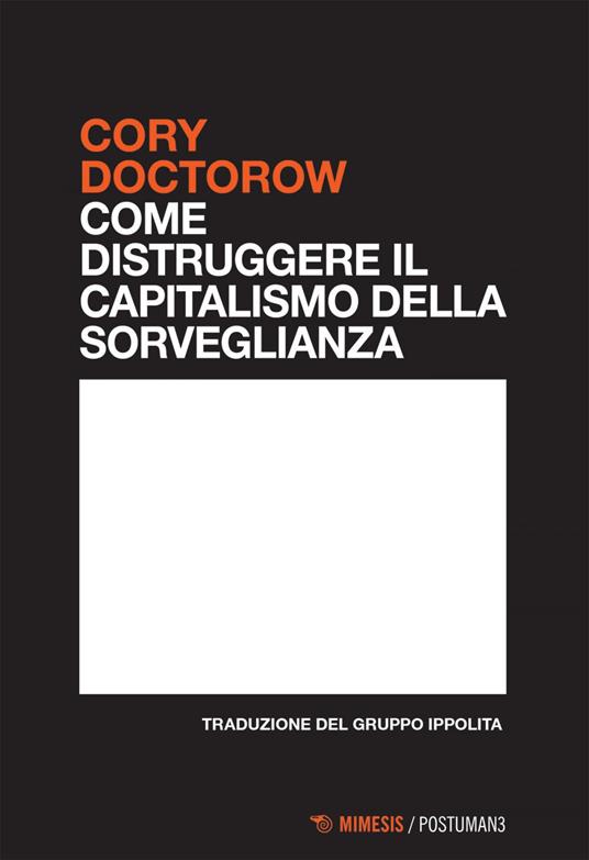Come distruggere il capitalismo della sorveglianza - Cory Doctorow,Gruppo di ricerca Ippolita - ebook