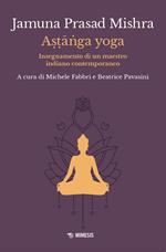 Astānga yoga. Insegnamento di un maestro indiano contemporaneo