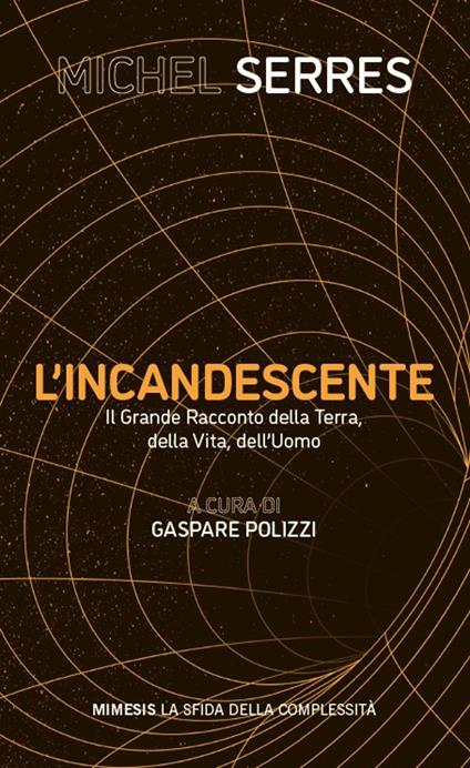 L'incandescente. Il grande racconto della Terra, della vita, dell'uomo - Michel Serres - copertina
