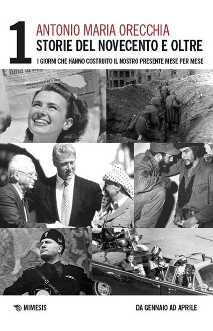 Storie del Novecento e oltre. I giorni che hanno costruito il nostro presente mese per mese. Vol. 1: Da gennaio ed aprile - Antonio Maria Orecchia - copertina