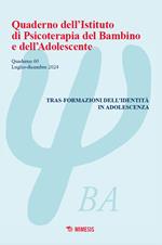 Quaderno dell'Istituto di psicoterapia del bambino e dell'adolescente (2024). Vol. 60: Tras-formazioni dell'identità in adolescenza