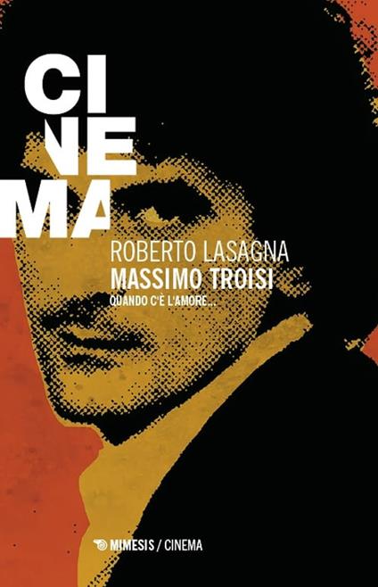 Massimo Troisi. Quando c’è l’amore... - Roberto Lasagna - copertina