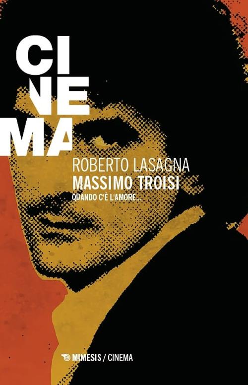 Massimo Troisi. Quando c’è l’amore... - Roberto Lasagna - copertina
