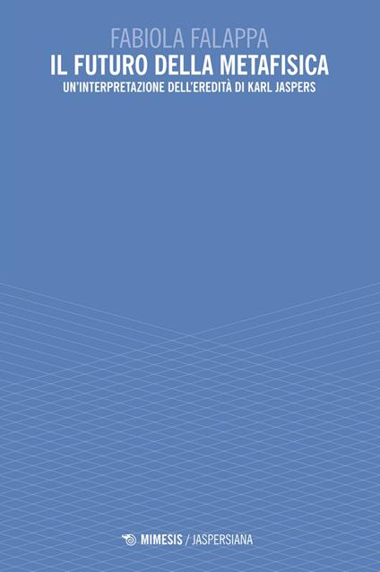 Il futuro della metafisica. Un'interpretazione dell'eredità di Karl Jaspers - Fabiola Falappa - ebook