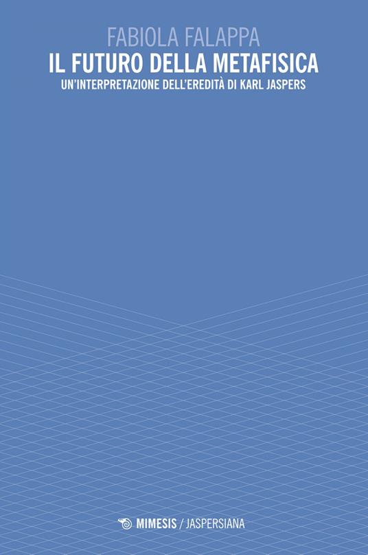 Il futuro della metafisica. Un'interpretazione dell'eredità di Karl Jaspers - Fabiola Falappa - ebook