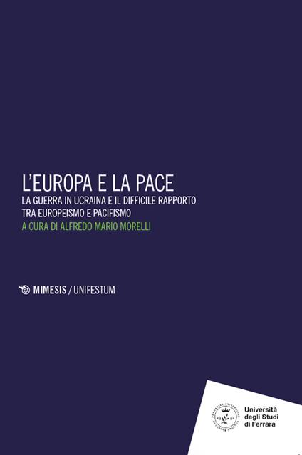 L'Europa e la pace. La guerra in Ucraina e il difficile rapporto tra europeismo e pacifismo - copertina