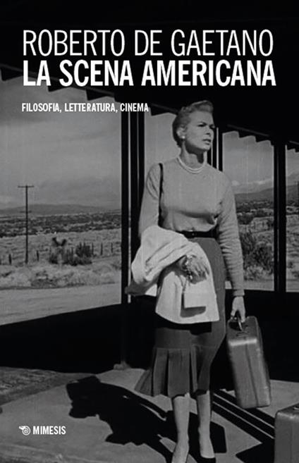 La scena americana. Filosofia, letteratura, cinema - Roberto De Gaetano - copertina