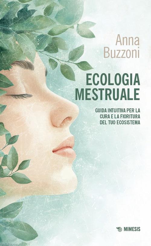 Ecologia mestruale. Guida intuitiva per la cura e la fioritura del tuo ecosistema - Anna Buzzoni - copertina