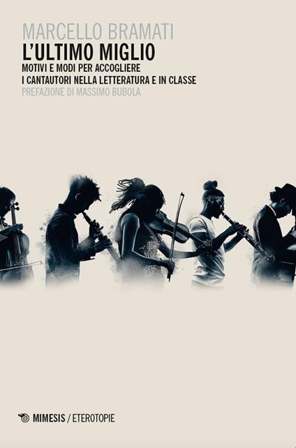 L'ultimo miglio. Motivi e modi per accogliere i cantautori nella letteratura e in classe - Marcello Bramati - copertina