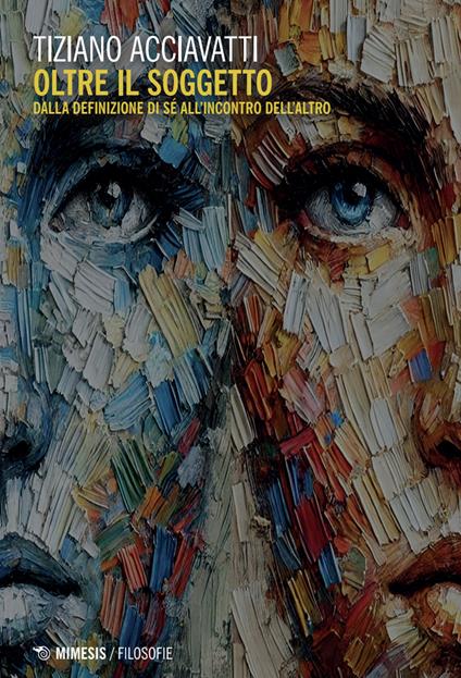 Oltre il soggetto. Dalla definizione di sé all'incontro dell'altro - Tiziano Acciavatti - copertina