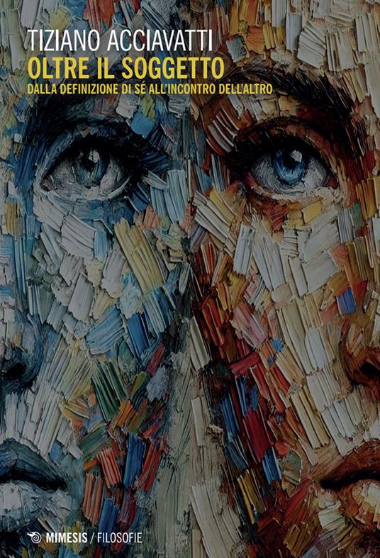 Oltre il soggetto. Dalla definizione di sé all'incontro dell'altro - Tiziano Acciavatti - copertina