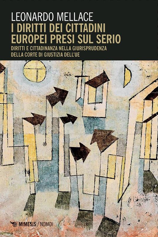 I diritti dei cittadini europei presi sul serio. Diritti e cittadinanza nella giurisprudenza della corte di giustizia dell'UE - Leonardo Mellace - copertina