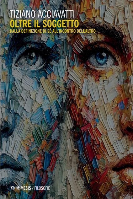 Oltre il soggetto. Dalla definizione di sé all'incontro dell'altro - Tiziano Acciavatti - ebook