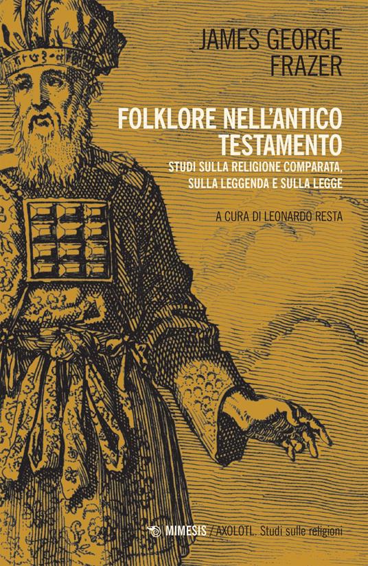 Folklore nell'Antico Testamento. Studi sulla religione comparata, sulla leggenda e sulla Legge - James George Frazer,Leonardo Resta - ebook