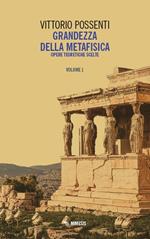 Grandezza della metafisica. Opere teoretiche scelte. Vol. 1