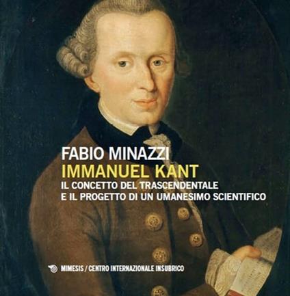 Immanuel Kant, il concetto del trascendentale e il progetto di un umanesimo scientifico - Fabio Minazzi - copertina