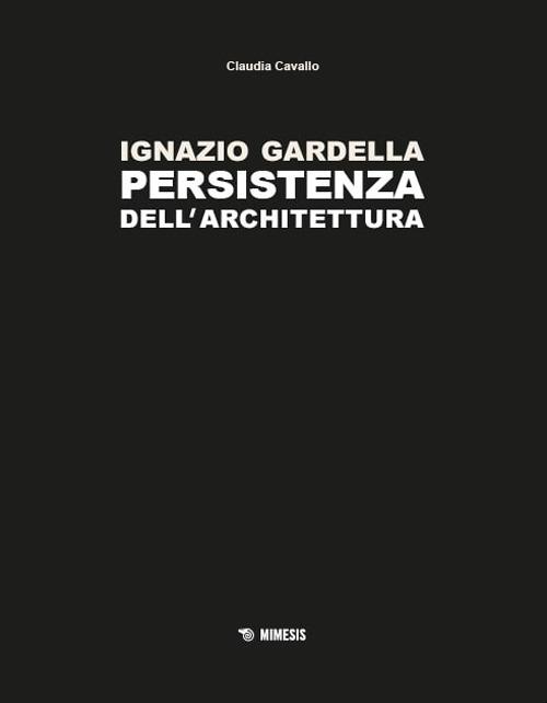 Ignazio Gardella. Persistenza dell'architettura. Ediz. a colori - Claudia Cavallo - copertina