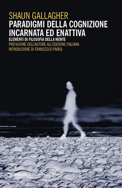Paradigmi della cognizione incarnata ed enattiva. Elementi di filosofia della mente - Shaun Gallagher - copertina