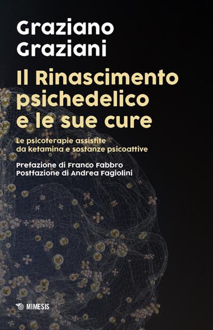 Il Rinascimento psichedelico e le sue cure. Le terapie assistite da ketamina e sostanze psicoattive - Graziano Graziani - copertina