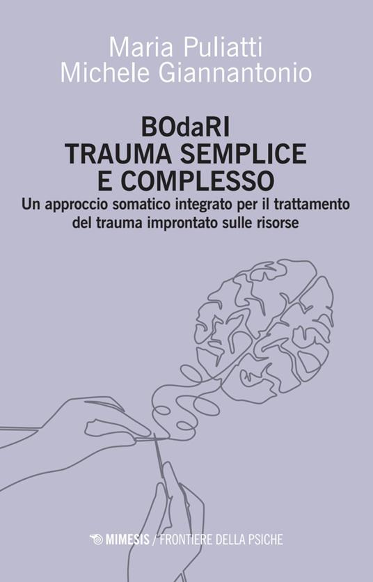 BOdaRI. Trauma semplice e complesso. Un approccio somatico integrato per il trattamento del trauma improntato sulle risorse - Maria Puliatti,Michele Giannantonio - copertina
