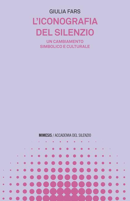 L' iconografia del silenzio. Un cambiamento simbolico e culturale - Giulia Fars - ebook