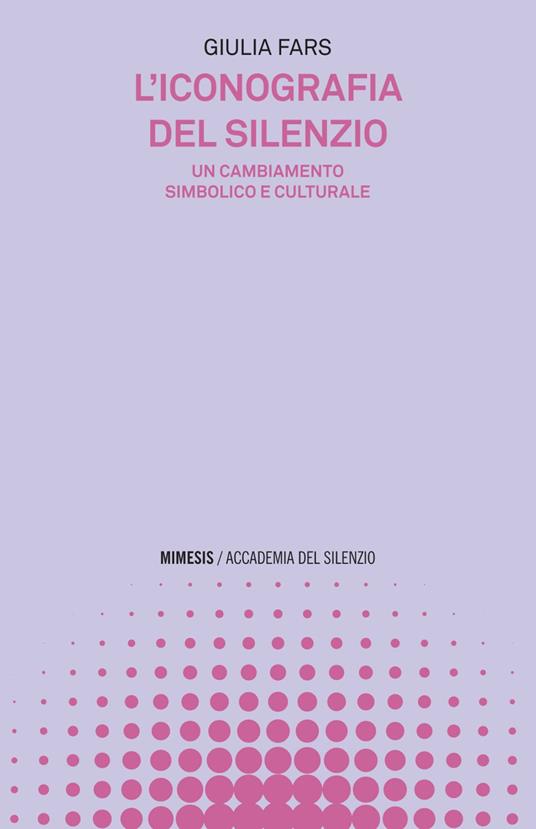 L' iconografia del silenzio. Un cambiamento simbolico e culturale - Giulia Fars - ebook