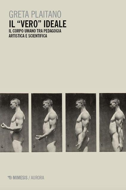 Il «vero» ideale. Il corpo umano tra pedagogia artistica e scientifica - Greta Plaitano - copertina