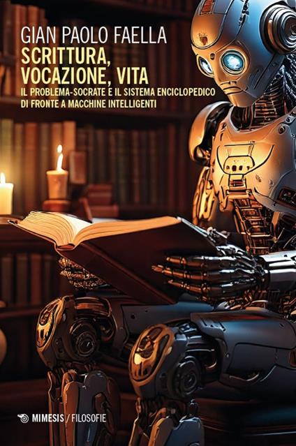 Scrittura, vocazione, vita. Il problema-Socrate e il sistema enciclopedico di fronte a macchine intelligenti - Gian Paolo Faella - copertina