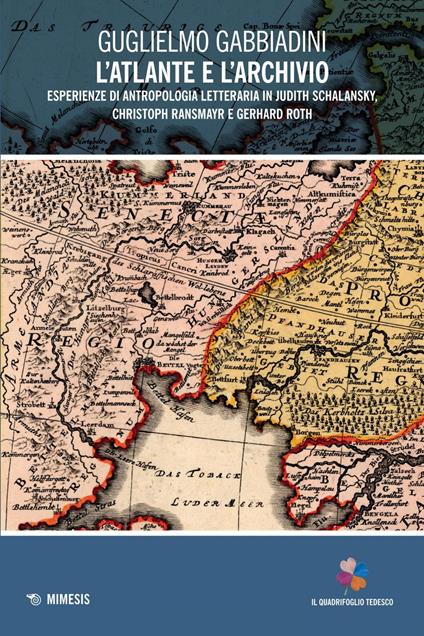 L' atlante e l'archivio. Esperienze di antropologia letteraria in Judith Schalansky, Christoph Ransmayr e Gerhard Roth - Guglielmo Gabbiadini - ebook