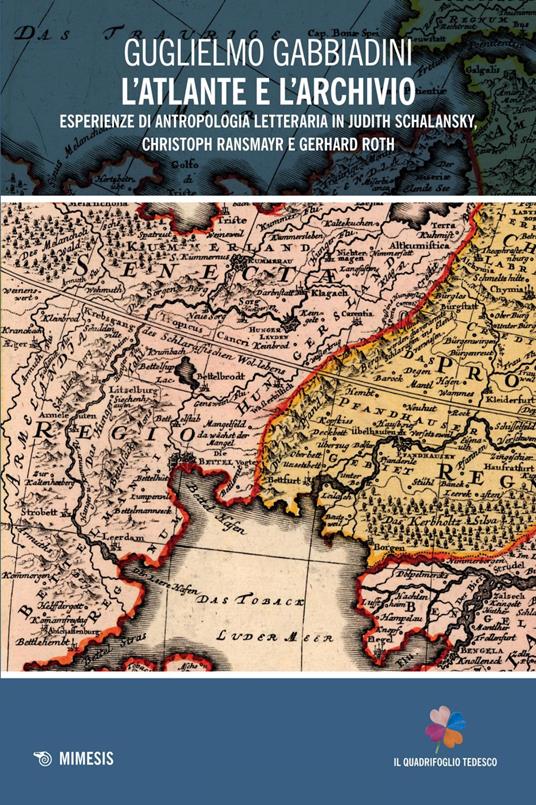 L' atlante e l'archivio. Esperienze di antropologia letteraria in Judith Schalansky, Christoph Ransmayr e Gerhard Roth - Guglielmo Gabbiadini - ebook