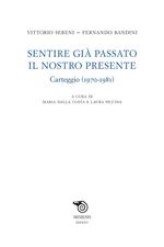 Sentire già passato il nostro presente. Carteggio (1970-1981)