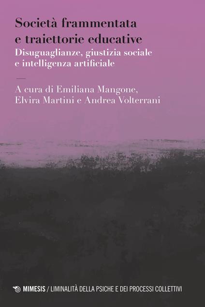 Società frammentata e traiettorie educative. Disuguaglianze, giustizia sociale e intelligenza artificiale - Emiliana Mangone,Elvira Martini,Andrea Volterrani - ebook