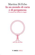 In un mondo di carta e di pergamena. Il romanzo dei cavalieri in viaggio