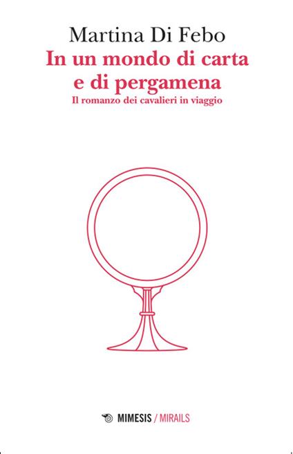 In un mondo di carta e di pergamena. Il romanzo dei cavalieri in viaggio - Martina Di Febo - copertina