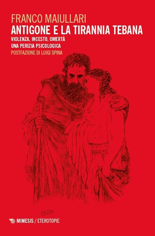 Antigone e la tirannia tebana. Violenza, incesto, omertà. Una perizia psicologica - Franco Maiullari - copertina