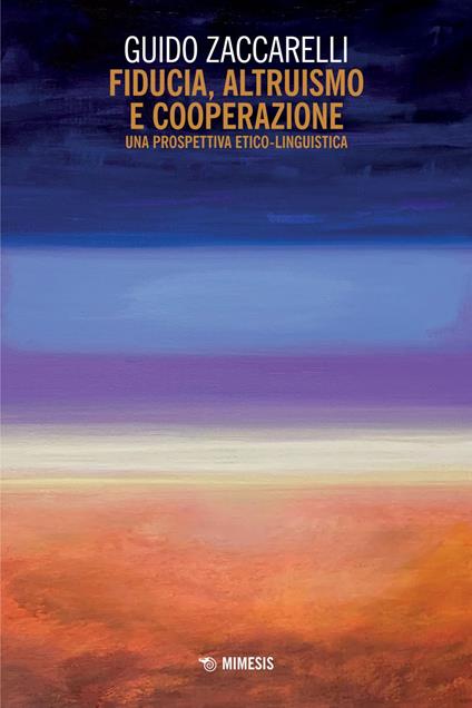 Fiducia, altruismo e cooperazione. Una prospettiva etico-linguistica - Guido Zaccarelli - ebook