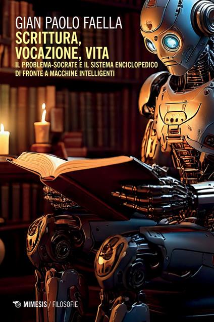 Scrittura, vocazione, vita. Il problema-Socrate e il sistema enciclopedico di fronte a macchine intelligenti - Gian Paolo Faella - ebook