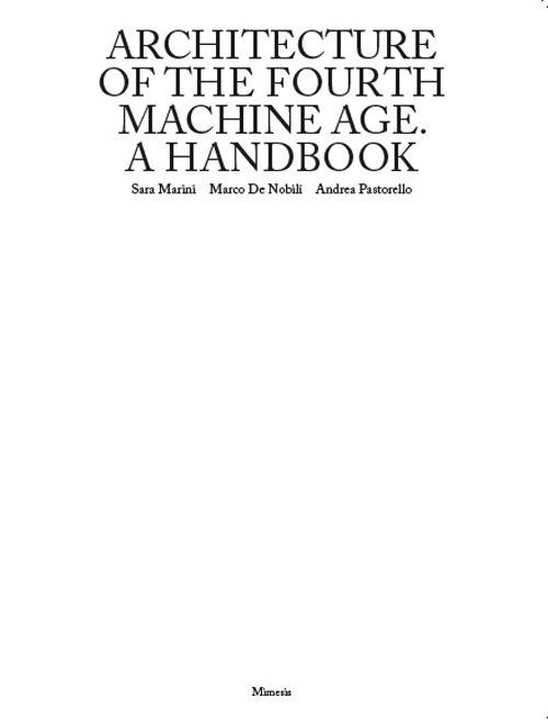 Architecture of the fourth machine age. A handbook - Sara Marini,Marco De Nobili,Andrea Pastorello - copertina
