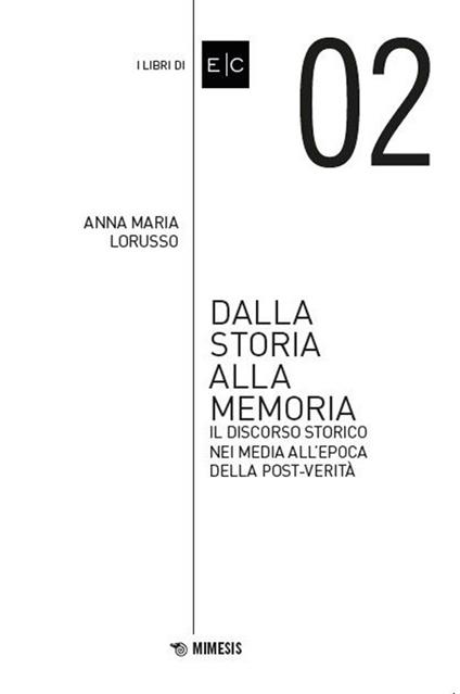 Dalla storia alla memoria. Il discorso storico nei media all’epoca della post-verità - Anna Maria Lorusso - copertina