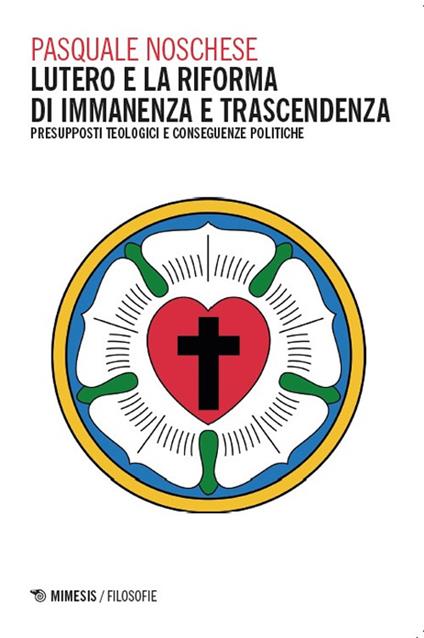 Lutero e la Riforma di immanenza e trascendenza. Presupposti teologici e conseguenze politiche - Pasquale Noschese - copertina