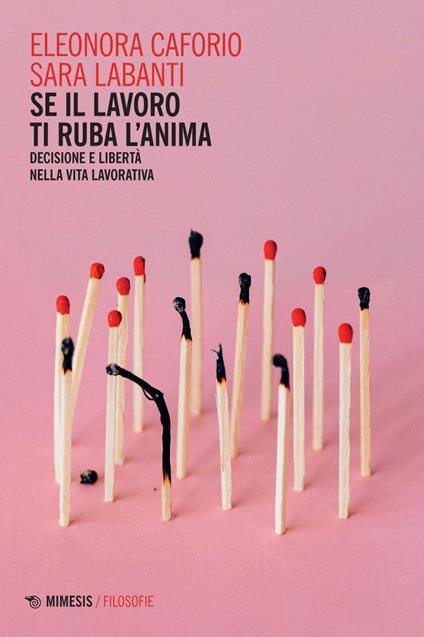 Se il lavoro ti ruba l'anima. Decisione e libertà nella vita lavorativa - Eleonora Caforio,Sara Labanti - ebook