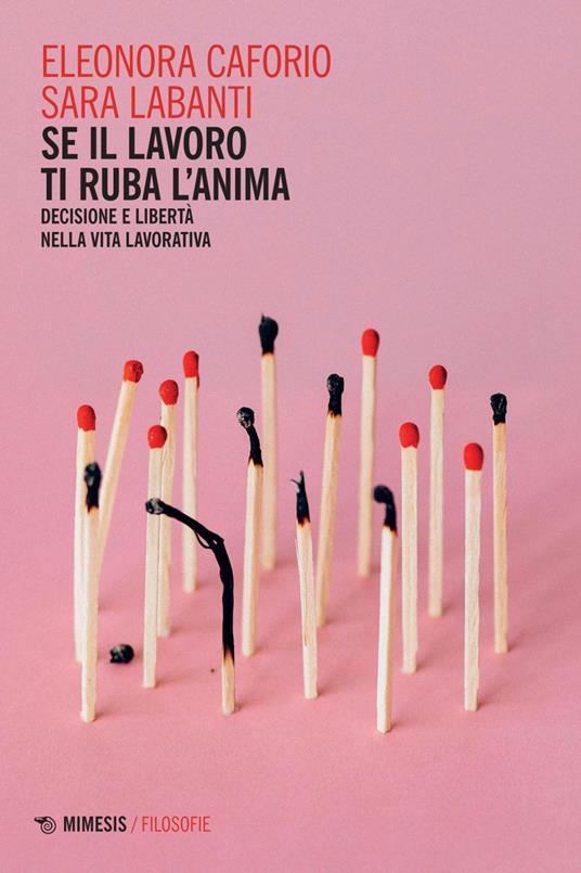 Se il lavoro ti ruba l'anima. Decisione e libertà nella vita lavorativa - Eleonora Caforio,Sara Labanti - ebook