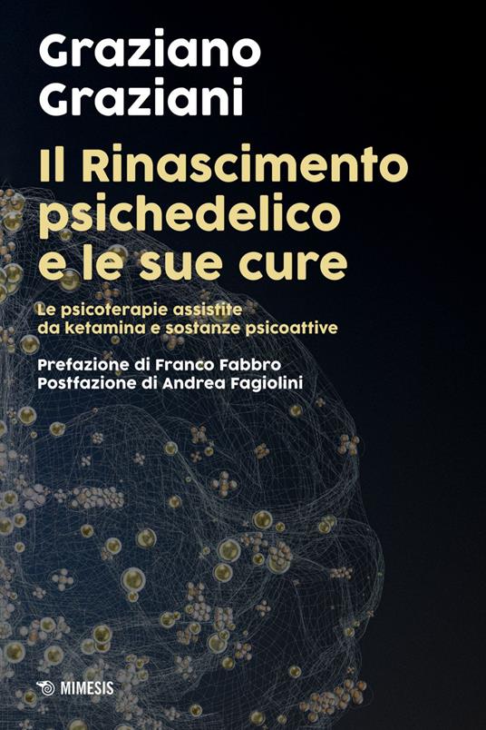 Il Rinascimento psichedelico e le sue cure. Le terapie assistite da ketamina e sostanze psicoattive - Graziano Graziani - ebook