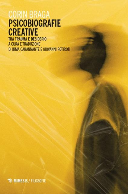 Psicobiografie creative. Tra trauma e desiderio - Corin Braga - copertina