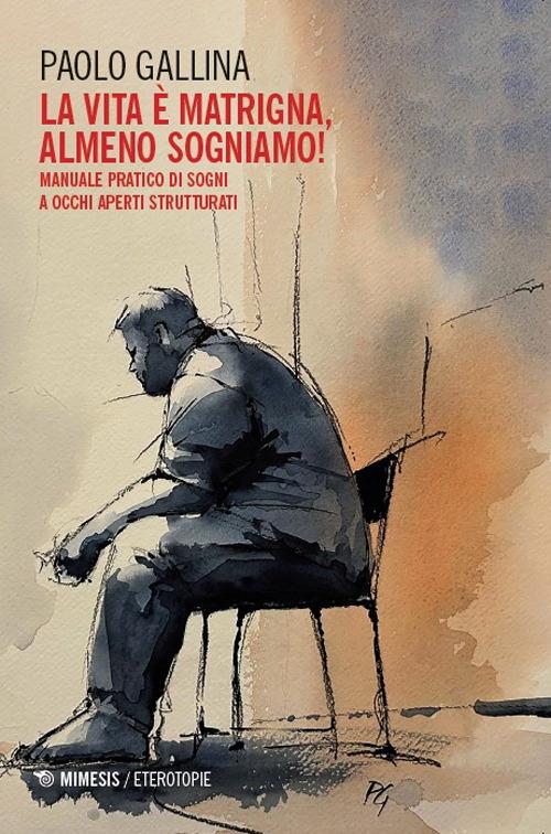 La Lvita è matrigna, almeno sogniamo! Manuale pratico di sogni a occhi aperti strutturati - Paolo Gallina - copertina