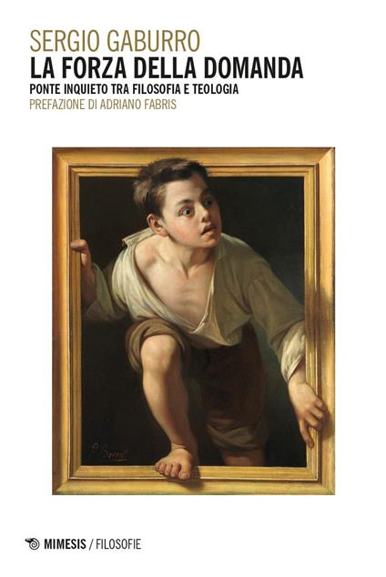 La forza della domanda. Ponte inquieto tra filosofia e teologia - Sergio Gaburro - copertina