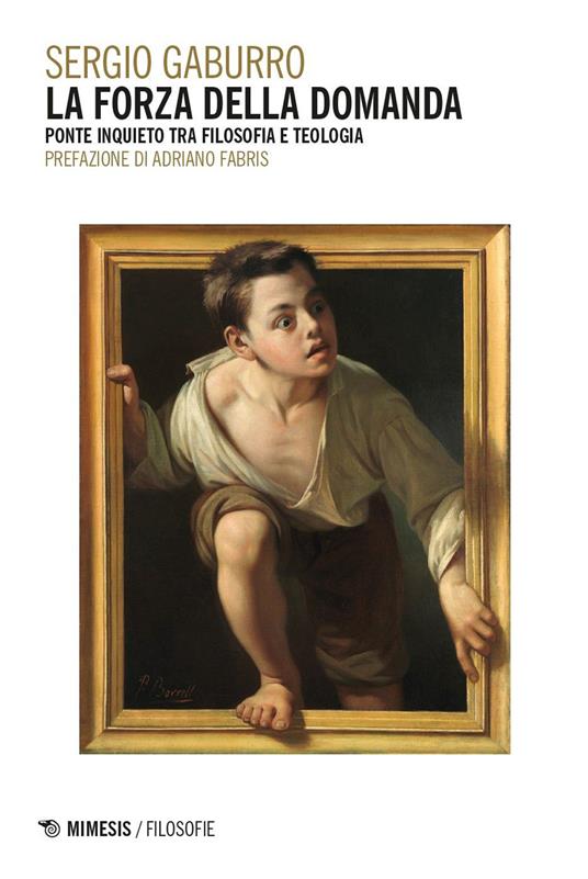La forza della domanda. Ponte inquieto tra filosofia e teologia - Sergio Gaburro - copertina