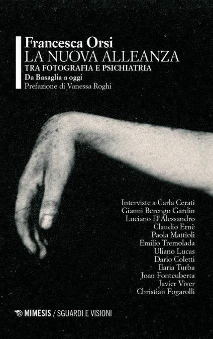 La nuova alleanza tra fotografia e psichiatria. Da Basaglia a oggi - Francesca Orsi - copertina