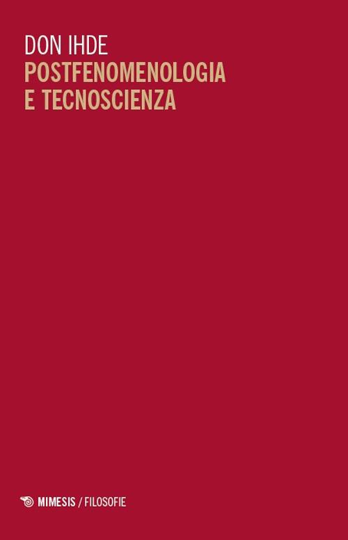Postfenomenologia e tecnoscienza. Lezioni all'Università di Pechino - Don Ihde - copertina